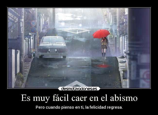 Es muy fácil caer en el abismo - Pero cuando pienso en ti, la felicidad regresa.