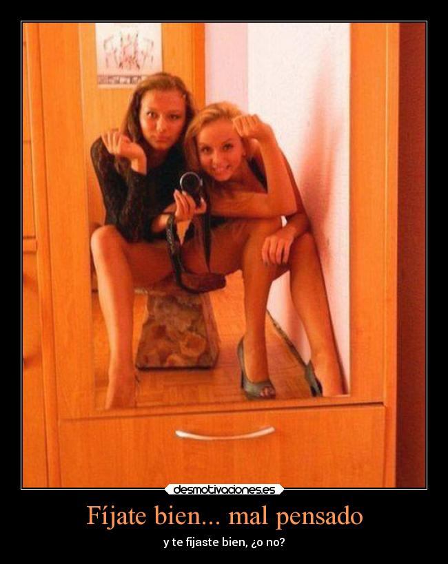 Fíjate bien... mal pensado - y te fijaste bien, ¿o no?