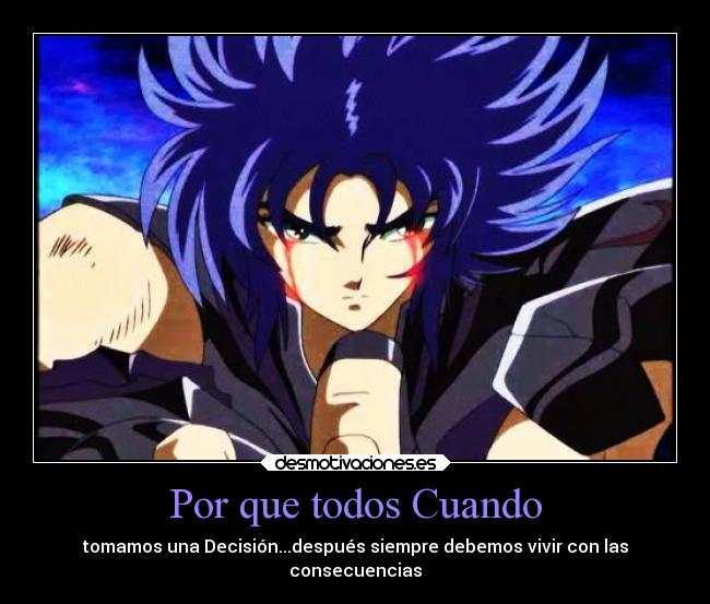 Por que todos Cuando - tomamos una Decisión...después siempre debemos vivir con las
consecuencias