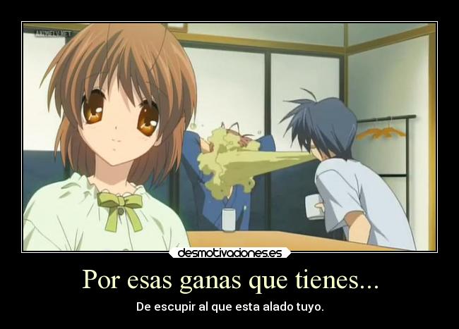 Por esas ganas que tienes... -