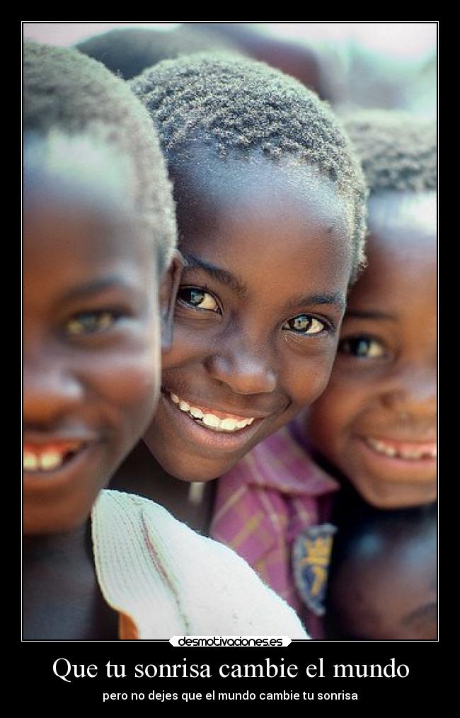 Que tu sonrisa cambie el mundo - pero no dejes que el mundo cambie tu sonrisa