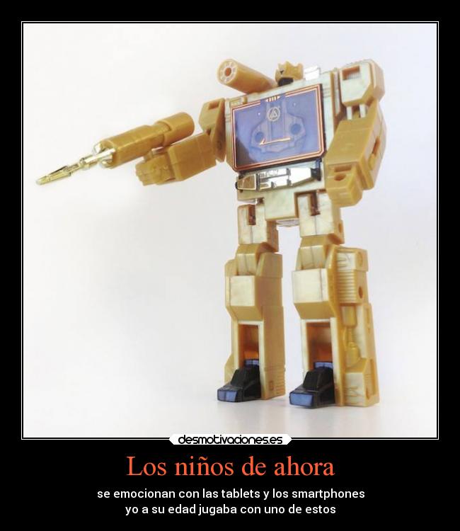 Los niños de ahora - se emocionan con las tablets y los smartphones
yo a su edad jugaba con uno de estos