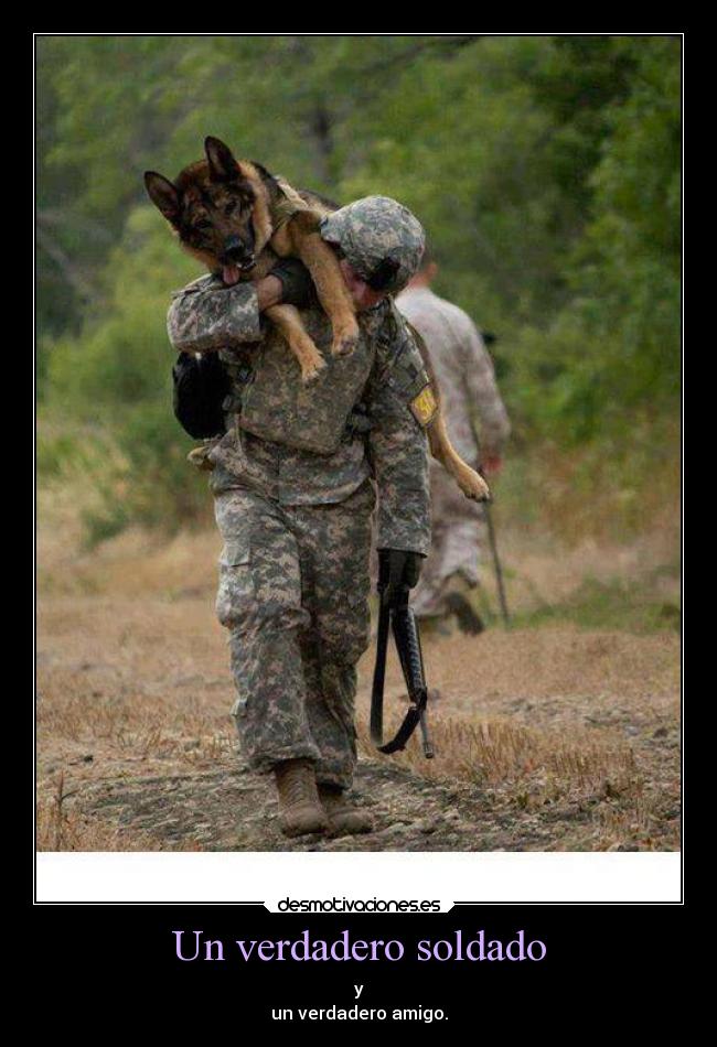 Un verdadero soldado - y
un verdadero amigo.