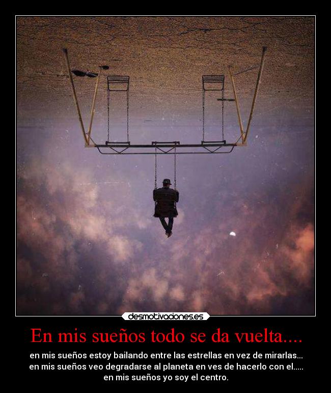 En mis sueños todo se da vuelta.... - 