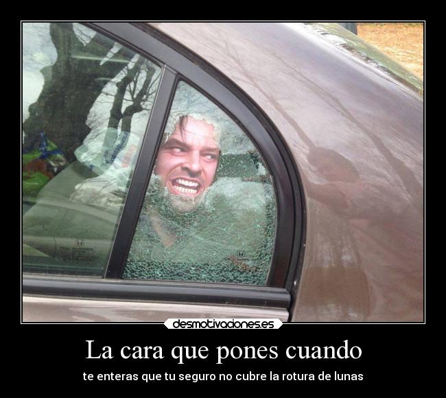 La cara que pones cuando -