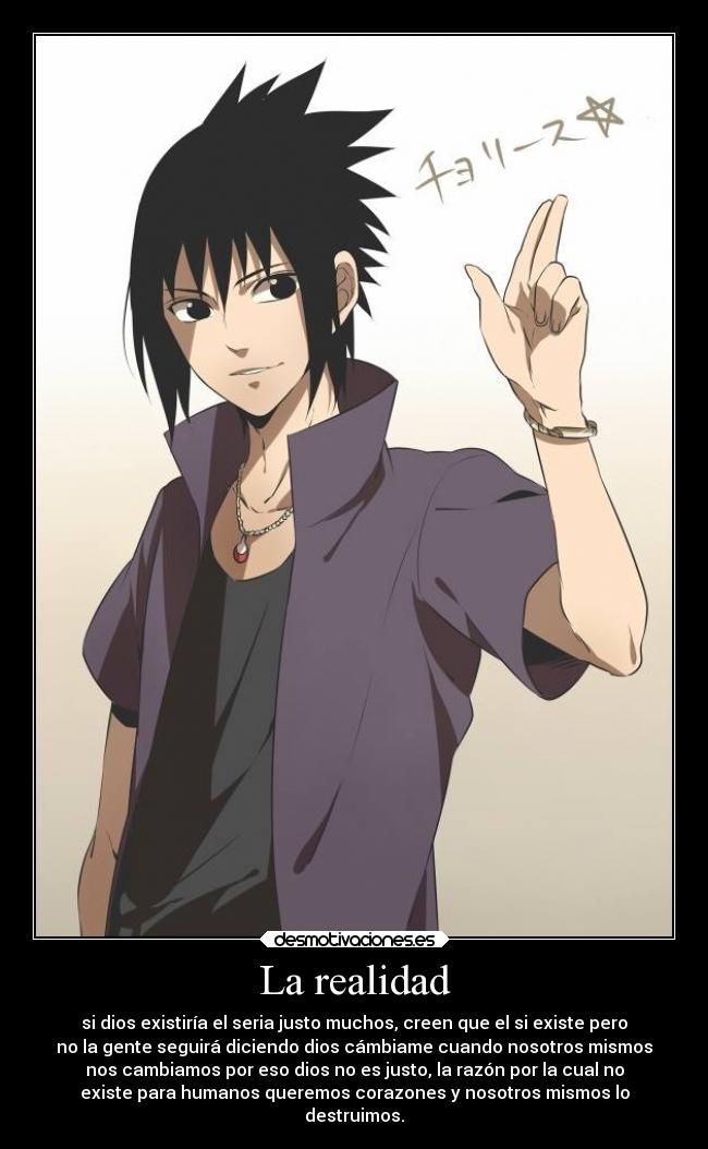 La realidad - si dios existiría el seria justo muchos, creen que el si existe pero
no la gente seguirá diciendo dios cámbiame cuando nosotros mismos
nos cambiamos por eso dios no es justo, la razón por la cual no
existe para humanos queremos corazones y nosotros mismos lo
destruimos.