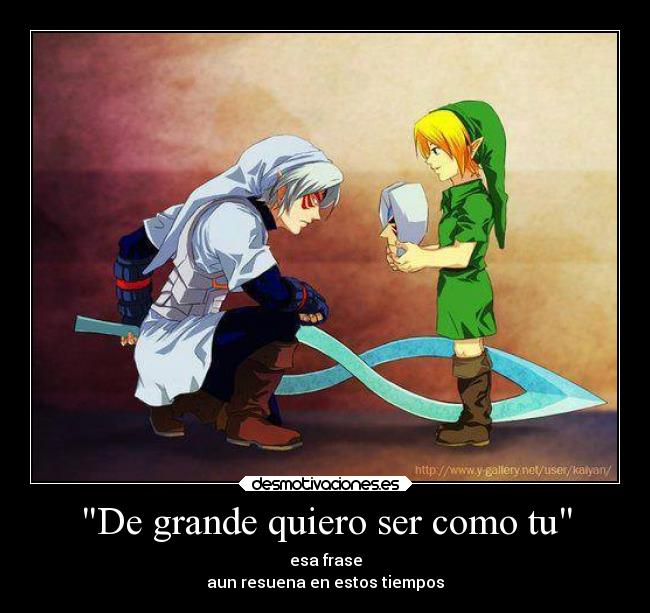 De grande quiero ser como tu - esa frase
aun resuena en estos tiempos