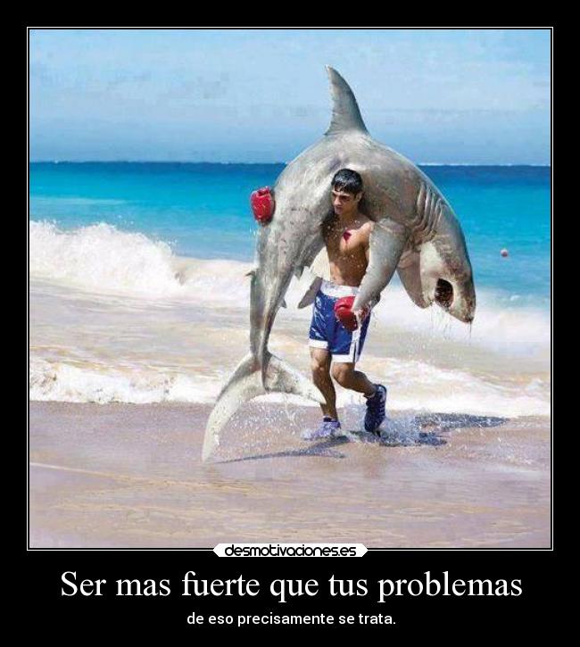 Ser mas fuerte que tus problemas - 