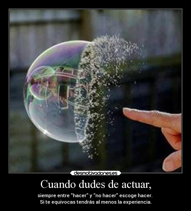 Cuando dudes de actuar, - 