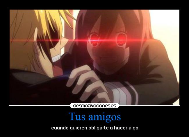 Tus amigos - cuando quieren obligarte a hacer algo