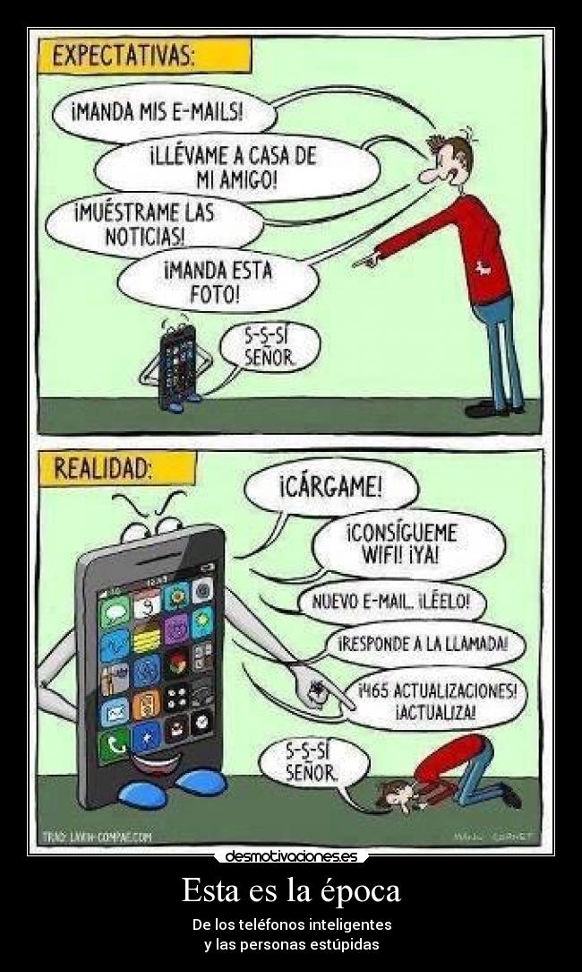 Esta es la época - De los teléfonos inteligentes
y las personas estúpidas