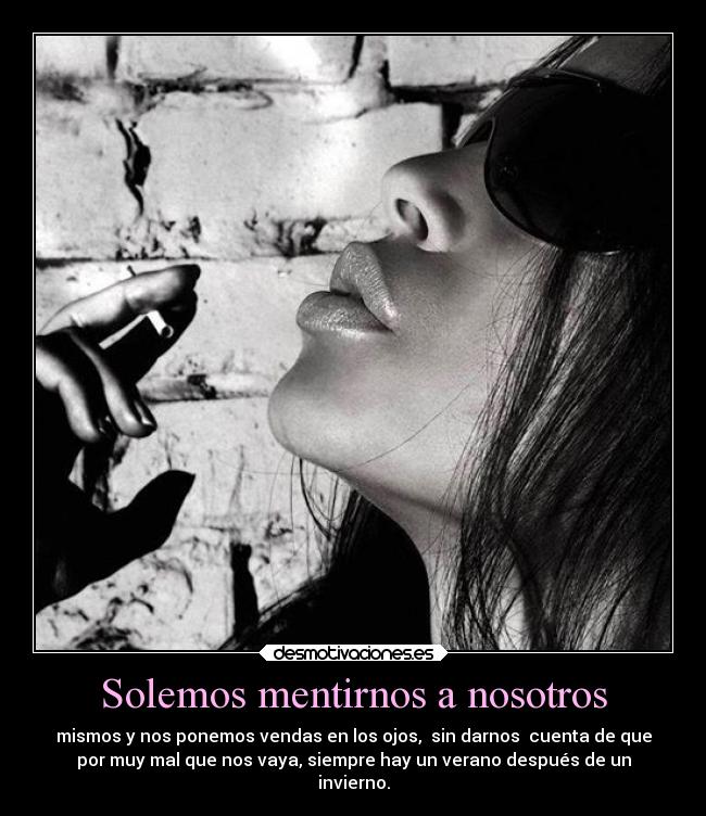 Solemos mentirnos a nosotros -