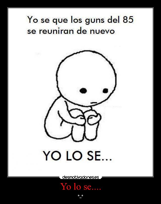 Yo lo se.... - *_*