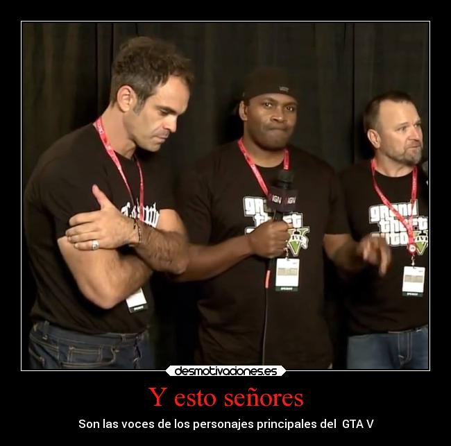 Y esto señores - Son las voces de los personajes principales del  GTA V