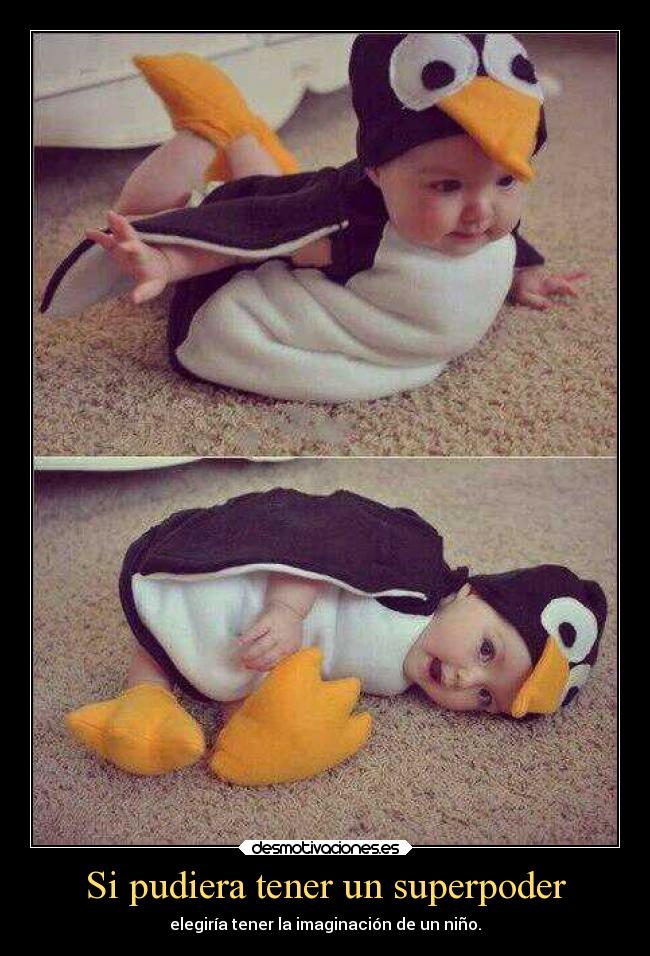 Si pudiera tener un superpoder - elegiría tener la imaginación de un niño.