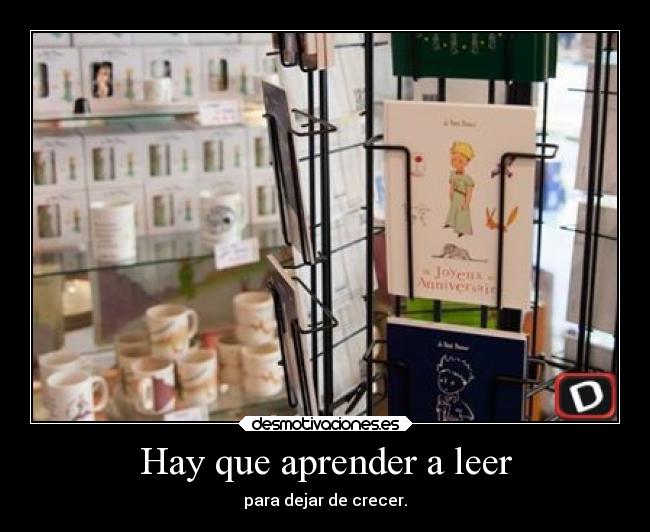 Hay que aprender a leer - para dejar de crecer.