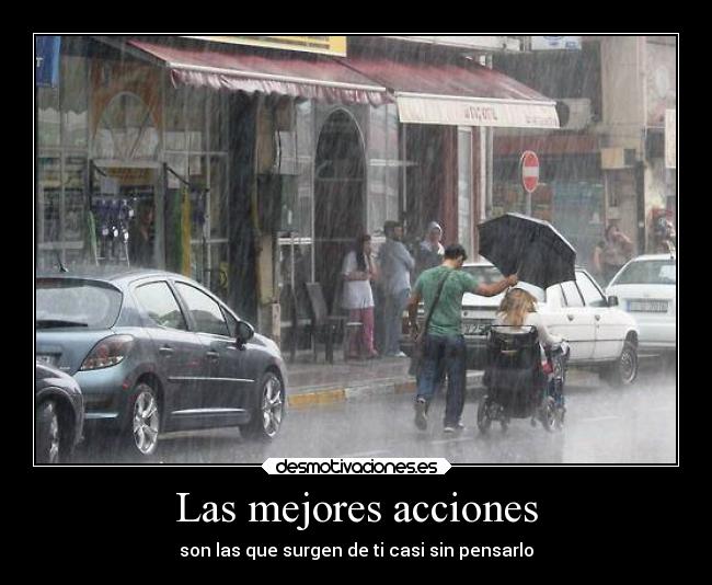 Las mejores acciones - son las que surgen de ti casi sin pensarlo