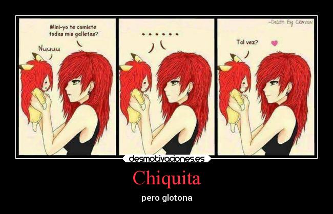 Chiquita - pero glotona