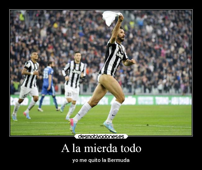 A la mierda todo - yo me quito la Bermuda