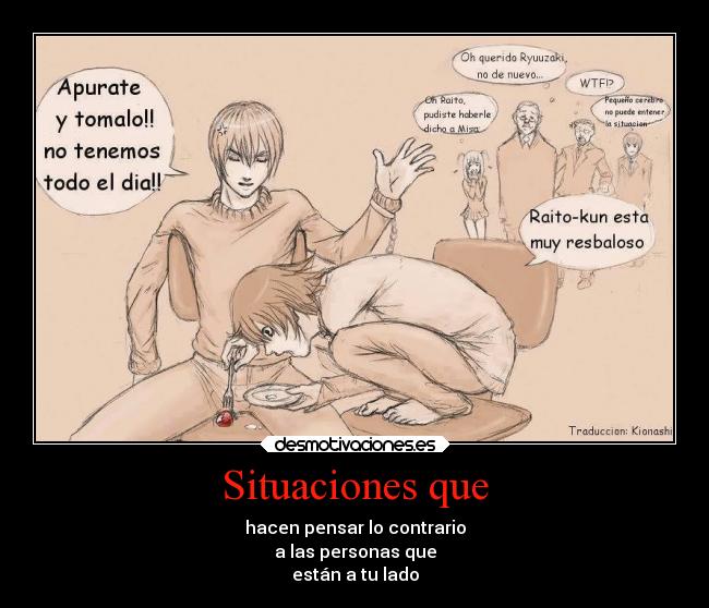 Situaciones que - hacen pensar lo contrario
a las personas que
están a tu lado