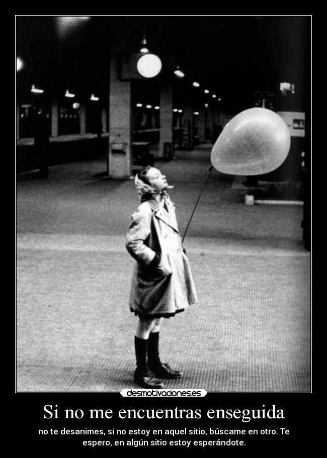 Si no me encuentras enseguida -