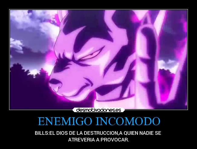 ENEMIGO INCOMODO - BILLS:EL DIOS DE LA DESTRUCCION,A QUIEN NADIE SE
ATREVERIA A PROVOCAR.