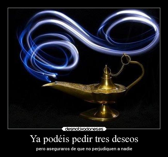 Ya podéis pedir tres deseos - pero aseguraros de que no perjudiquen a nadie
