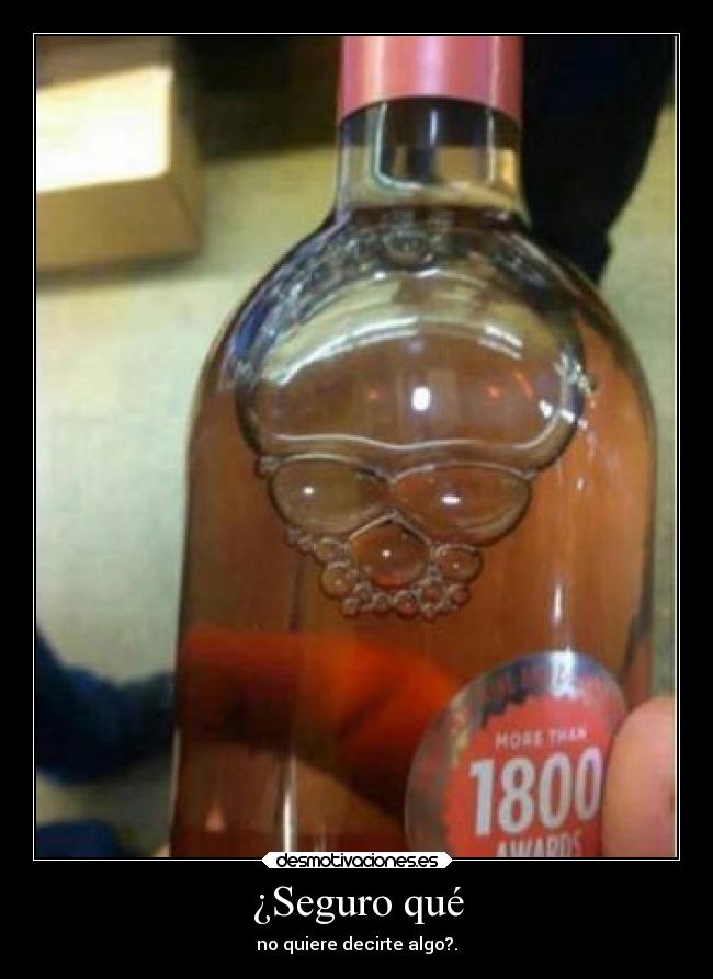 ¿Seguro qué - no quiere decirte algo?.