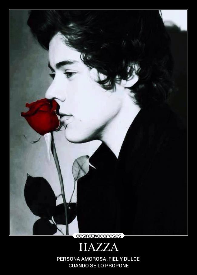 HAZZA - PERSONA AMOROSA ,FIEL Y DULCE 
CUANDO SE LO PROPONE
