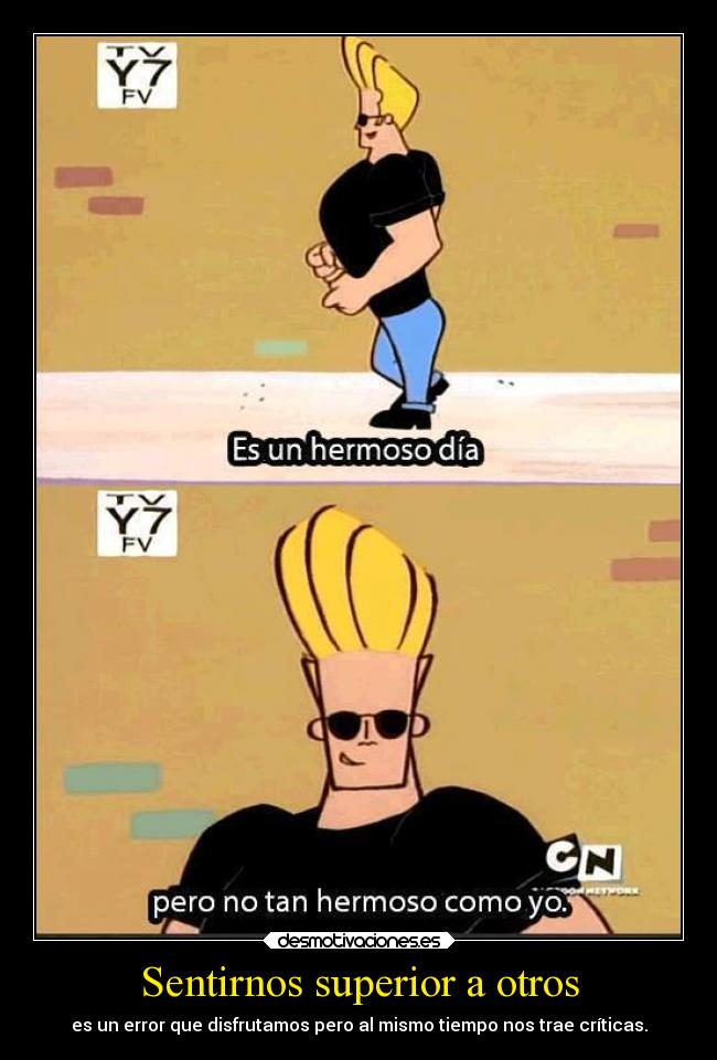 Sentirnos superior a otros - es un error que disfrutamos pero al mismo tiempo nos trae críticas.
