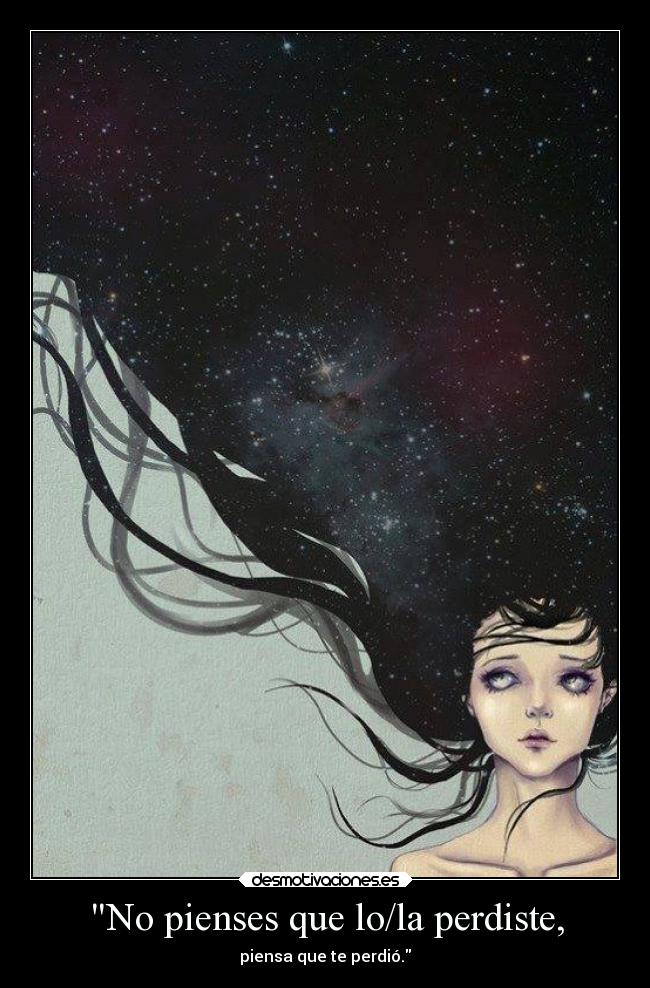 No pienses que lo/la perdiste, - 