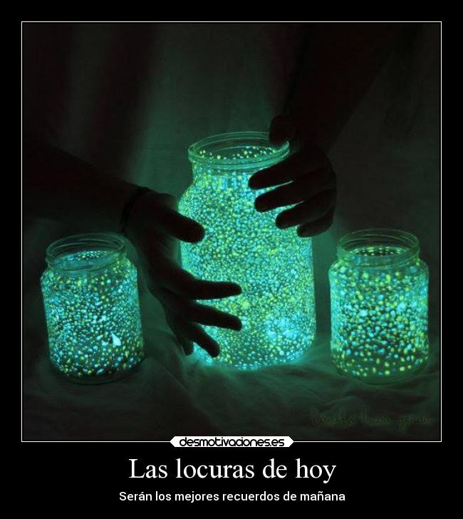 Las locuras de hoy - Serán los mejores recuerdos de mañana