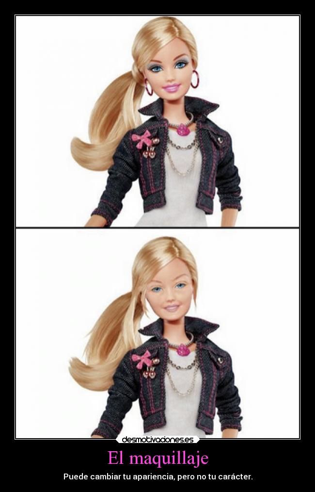El maquillaje - Puede cambiar tu apariencia, pero no tu carácter.
