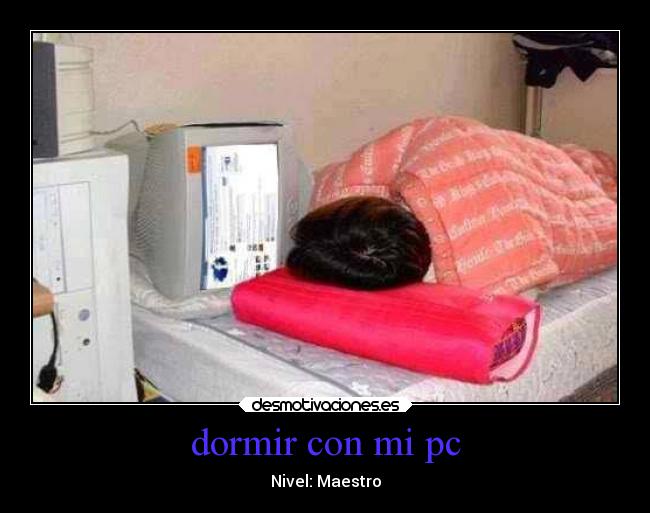 dormir con mi pc - Nivel: Maestro