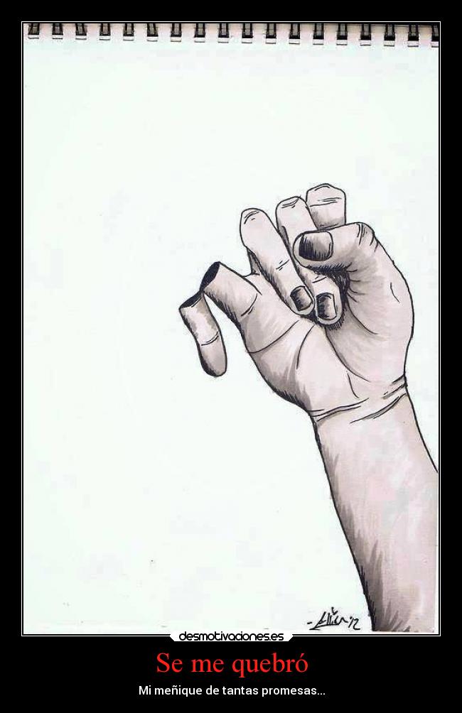 Se me quebró - Mi meñique de tantas promesas...