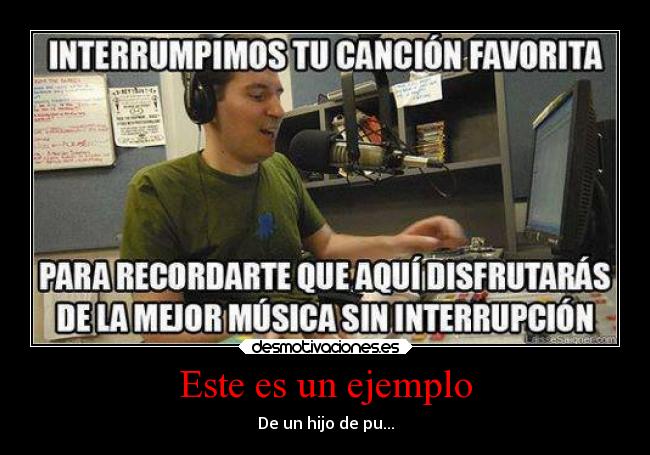 Este es un ejemplo - De un hijo de pu...