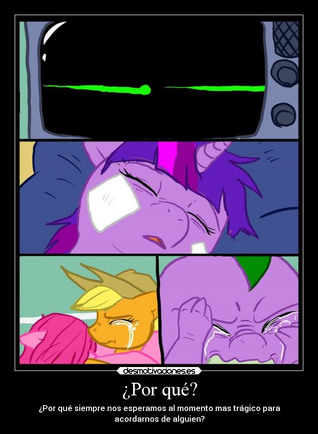 ¿Por qué? - ¿Por qué siempre nos esperamos al momento mas trágico para
acordarnos de alguien?
