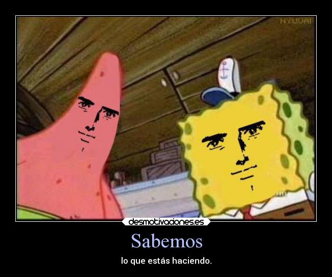 Sabemos - lo que estás haciendo.