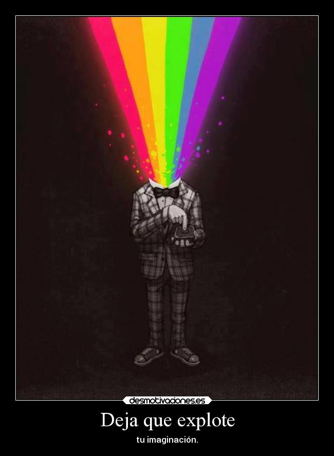 Deja que explote - tu imaginación.
