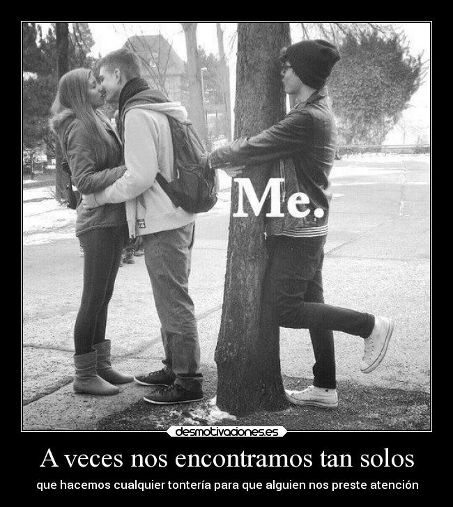 A veces nos encontramos tan solos -