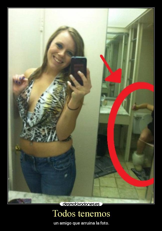 Todos tenemos - un amigo que arruina la foto.