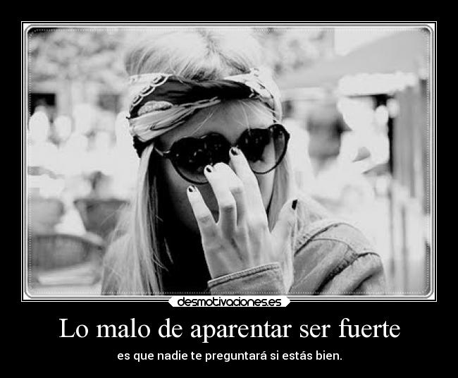Lo malo de aparentar ser fuerte -
