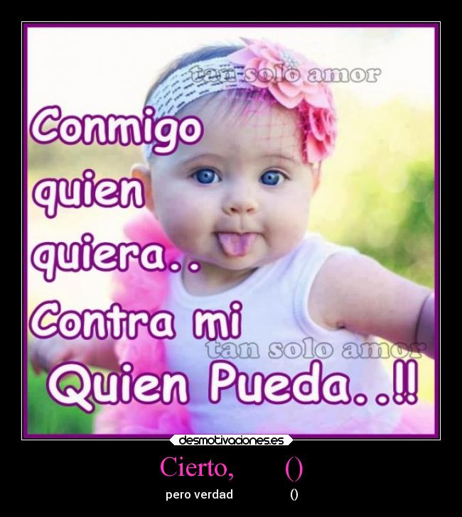 Cierto, () - pero verdad ()