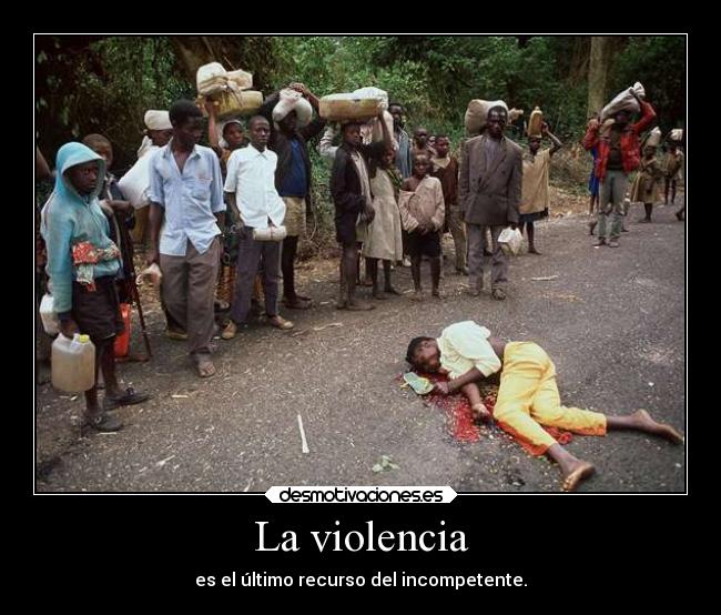 La violencia - es el último recurso del incompetente.