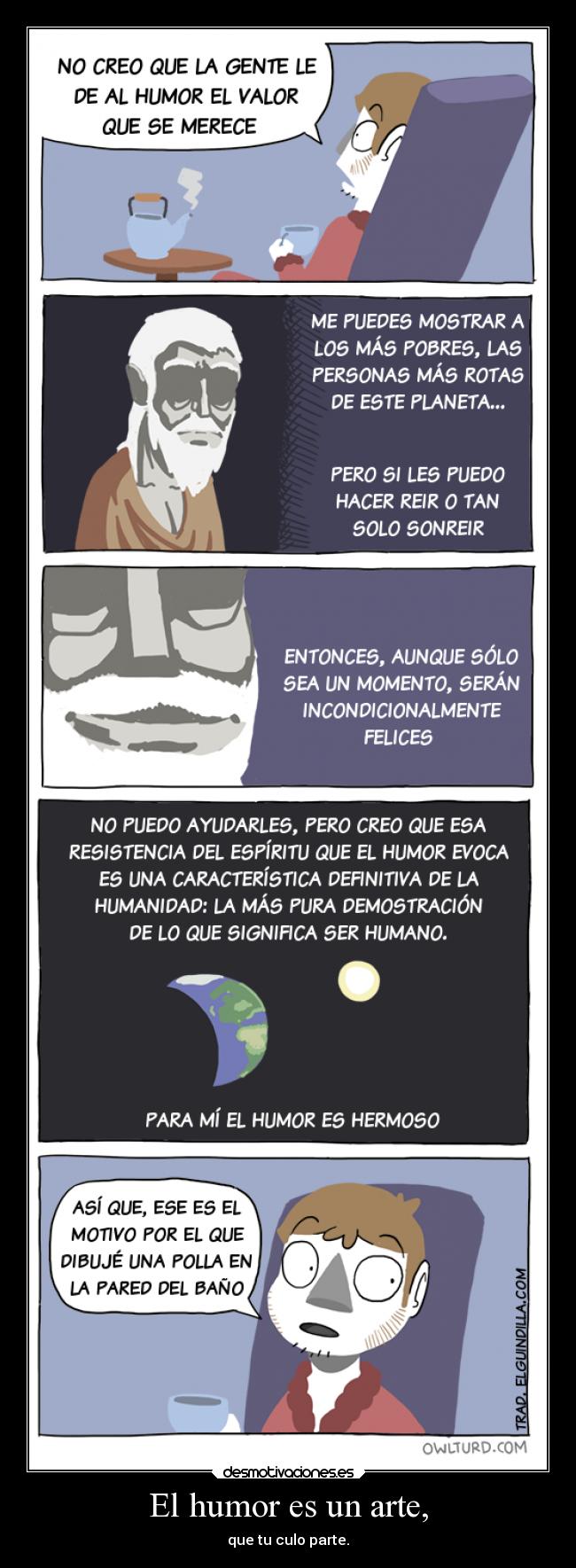 El humor es un arte, - que tu culo parte.