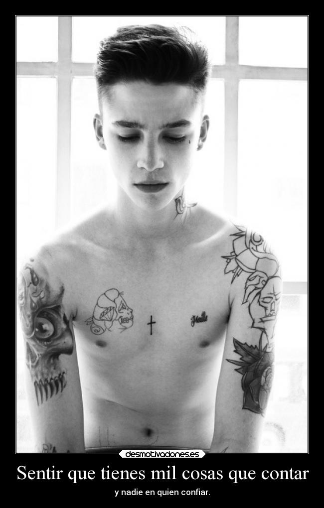 Sentir que tienes mil cosas que contar - y nadie en quien confiar.