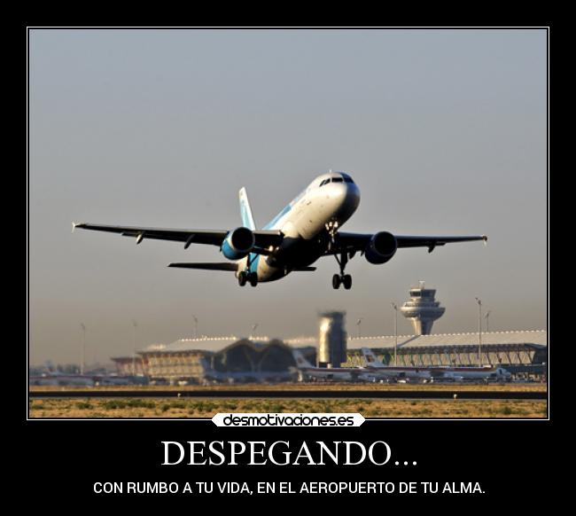 DESPEGANDO... - CON RUMBO A TU VIDA, EN EL AEROPUERTO DE TU ALMA.