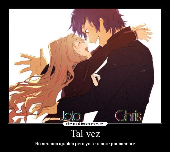 Tal vez - No seamos iguales pero yo te amare por siempre