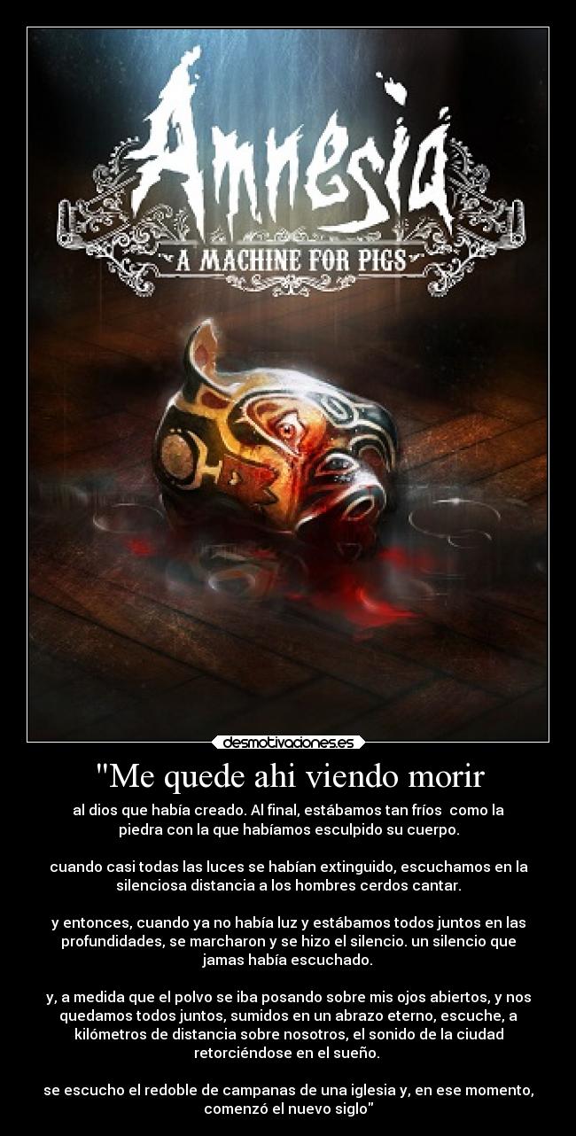 carteles amnesia machine for pigs dialogo final desmotivaciones