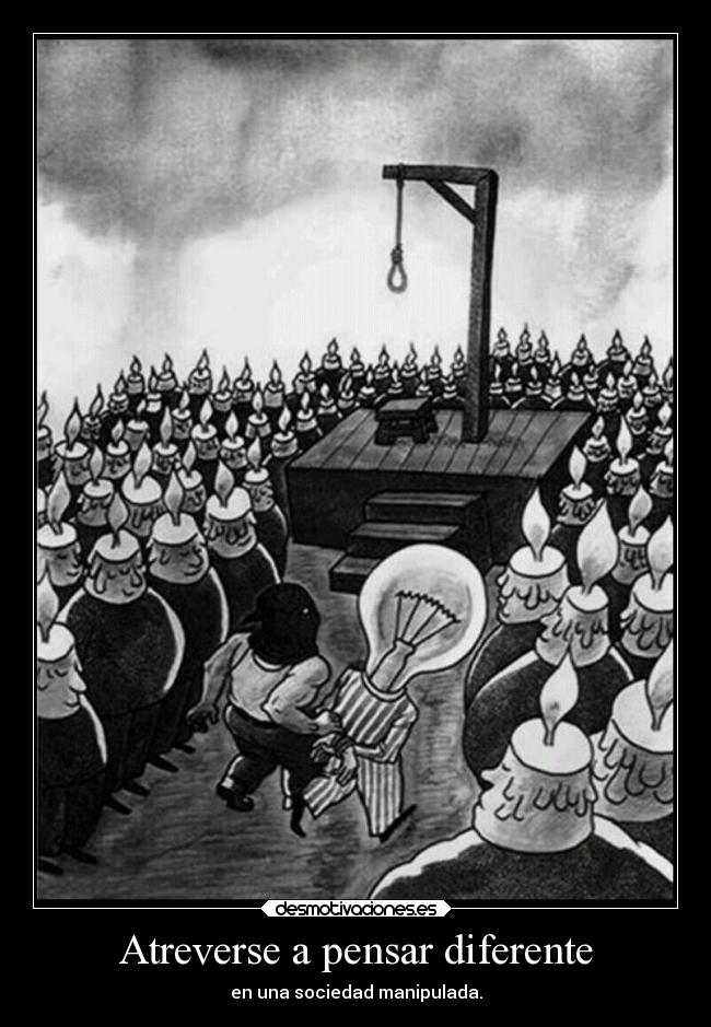 Atreverse a pensar diferente - en una sociedad manipulada.
